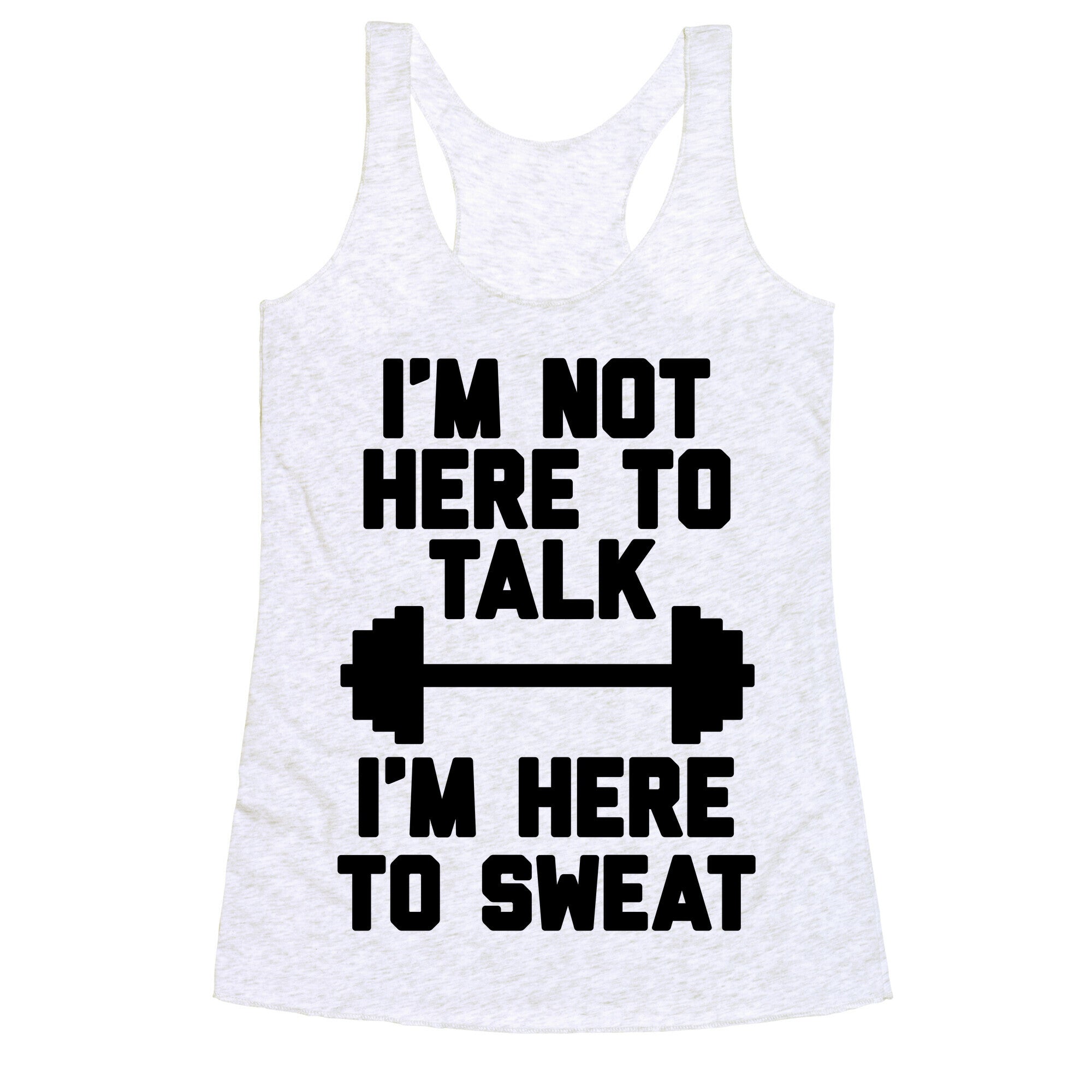 I'm Not Here To Talk I'm Here To Sweat Racerback Tank